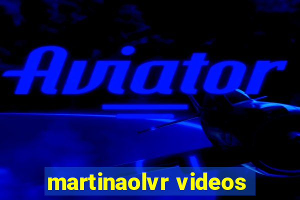 martinaolvr videos